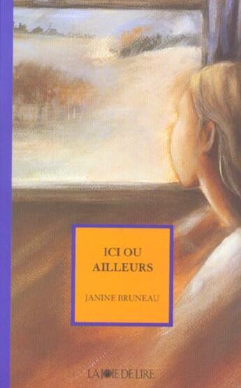 Couverture du livre « Ici ou ailleurs » de Janine Bruneau aux éditions La Joie De Lire