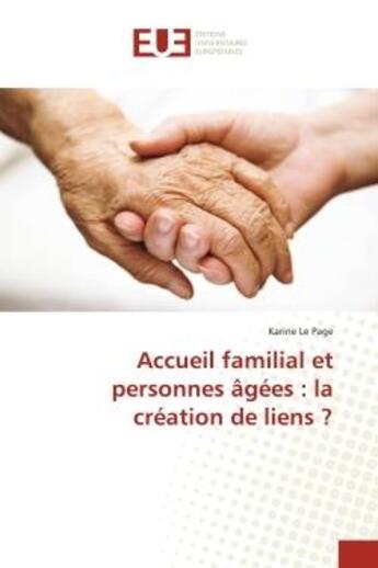 Couverture du livre « Accueil familial et personnes âgées : la création de liens ? » de Karine Le Page aux éditions Editions Universitaires Europeennes