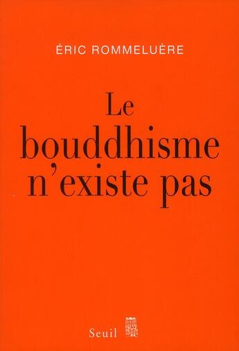 Couverture du livre « Le bouddhisme n'existe pas » de Eric Rommeluere aux éditions Seuil