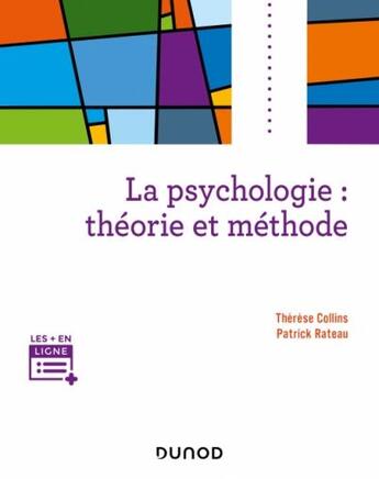 Couverture du livre « La psychologie : théorie et méthode » de Patrick Rateau et Therese Collins et Emma Rateau aux éditions Dunod