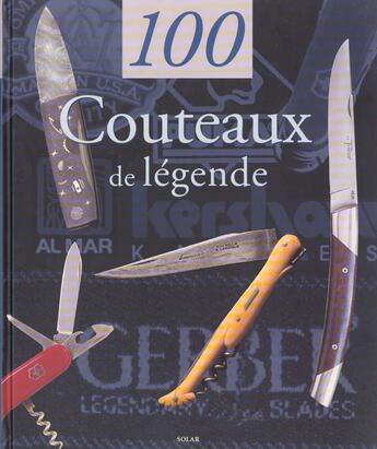 Couverture du livre « 100 Couteaux De Legende » de Gerard Pacella aux éditions Solar