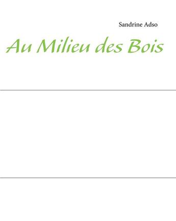 Couverture du livre « Au Milieu des Bois » de Sandrine Adso aux éditions Books On Demand