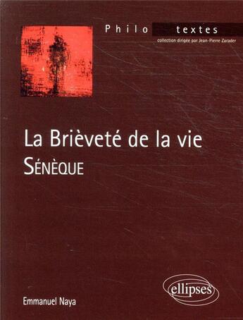 Couverture du livre « Sénèque, la brièveté de la vie » de Emmanuel Naya aux éditions Ellipses