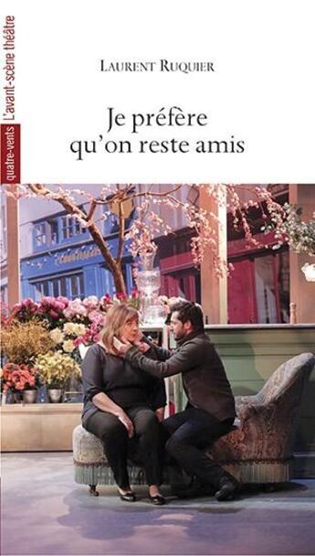 Couverture du livre « Je prefere qu'on reste amis » de Laurent Ruquier aux éditions Avant-scene Theatre