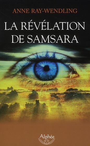 Couverture du livre « La révélation de Samsara » de Anne Ray-Wendling aux éditions Alphee.jean-paul Bertrand