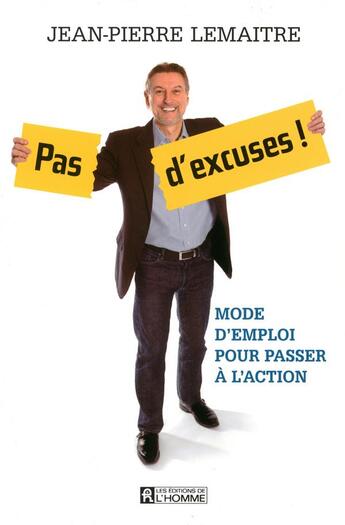 Couverture du livre « Pas d'excuses ! mode d'emploi pour passer à l'action » de Jean-Pierre Lemaitre aux éditions Editions De L'homme