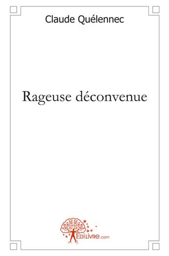 Couverture du livre « Rageuse deconvenue » de Claude Quelennec aux éditions Edilivre