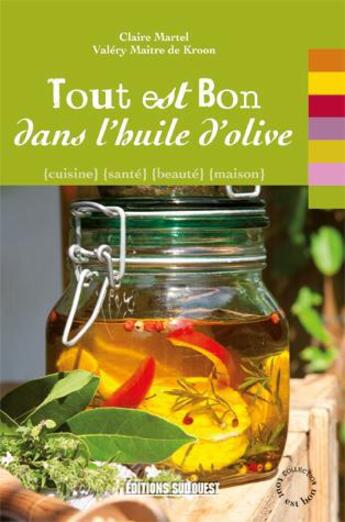 Couverture du livre « Tout est bon dans l'huile d'olive » de Valery Maitre De Kroon et Claire Martel aux éditions Sud Ouest Editions