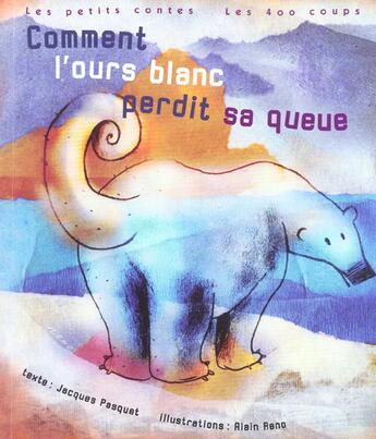 Couverture du livre « Comment L'Ours Blanc Perdit Sa Queue » de Pasquet/Reno aux éditions 400 Coups
