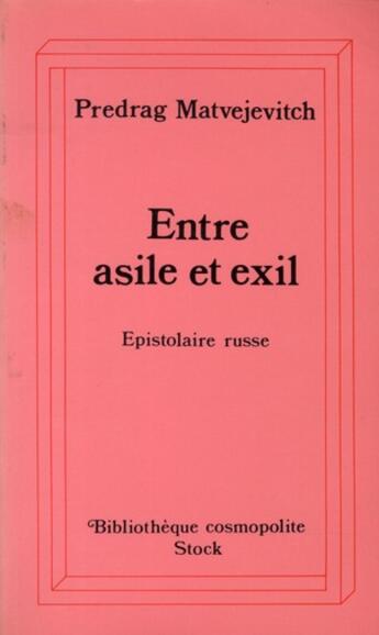 Couverture du livre « Entre asile et exil ; epistolaire russe » de Predrag Matvejevitch aux éditions Stock