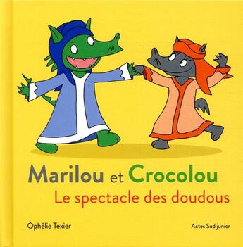 Couverture du livre « Marilou et Crocolou ; le spectacle des doudous » de Ophelie Texier aux éditions Actes Sud Junior