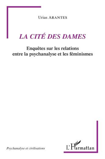 Couverture du livre « La cité des Dames : enquêtes sur les relations entre la psychanalyse et les féminismes » de Urias Arantes aux éditions L'harmattan