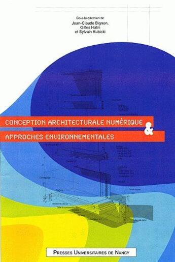 Couverture du livre « Conception architecturale numérique et approches environnementales » de Jean-Claude Bignon aux éditions Pu De Nancy