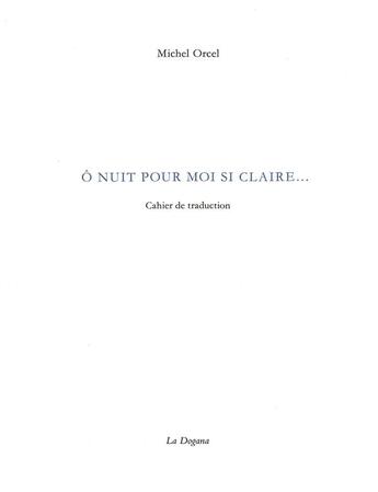 Couverture du livre « O cette nuit pour moi si claire » de Orcel Michel aux éditions Dogana