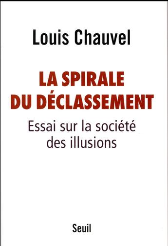 Couverture du livre « La spirale du déclassement ; essai sur la société des illusions » de Louis Chauvel aux éditions Seuil