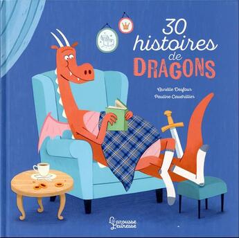 Couverture du livre « 30 histoires de dragons » de Aurelie Desfour et Pauline Caudrillier aux éditions Larousse