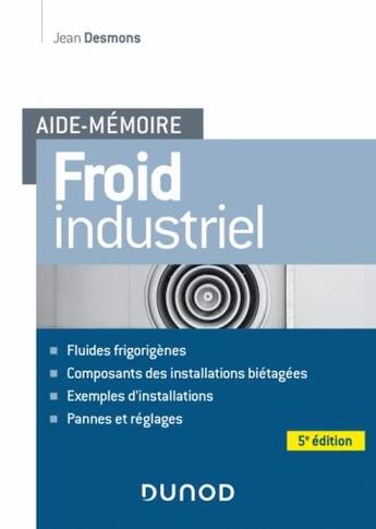 Couverture du livre « Aide-mémoire : froid industriel (5e édition) » de Jean Desmons aux éditions Dunod