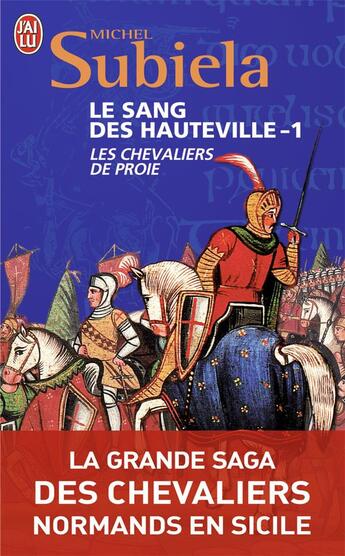 Couverture du livre « Le sang des Hauteville t.1 ; les chevaliers de proie » de Michel Subiela aux éditions J'ai Lu
