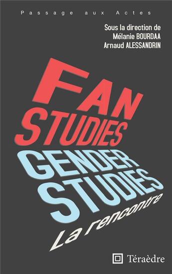 Couverture du livre « Fan & Gender studies : la rencontre » de Arnaud Alessandrin et Melanie Bourdaa aux éditions Teraedre