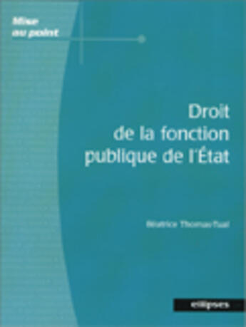 Couverture du livre « DROIT DE LA FONCTION PUBLIQUE DE L'ETAT » de Thomas Tual aux éditions Ellipses