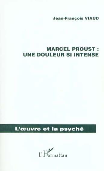 Couverture du livre « MARCEL PROUST : UNE DOULEUR SI INTENSE » de Jean-François Viaud aux éditions L'harmattan