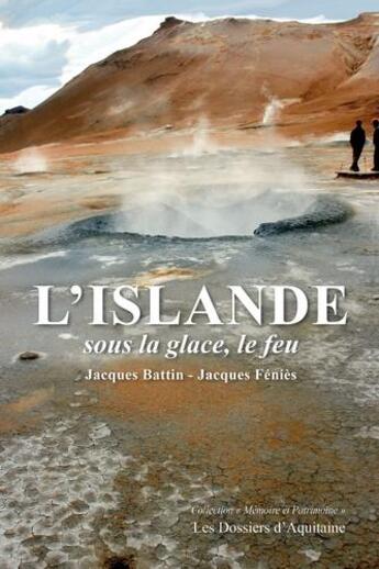 Couverture du livre « L'Islande ; sous la glace, le feu » de Jacques Battin et Jacques Fenies aux éditions Dossiers D'aquitaine