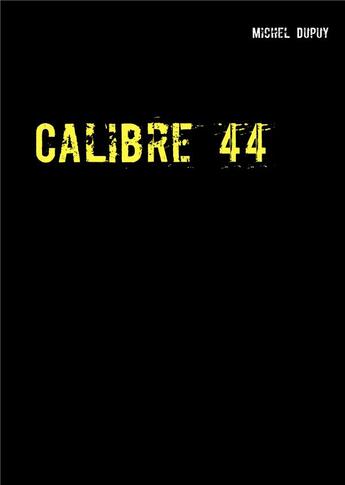 Couverture du livre « Calibre 44 » de Michel Dupuy aux éditions Books On Demand