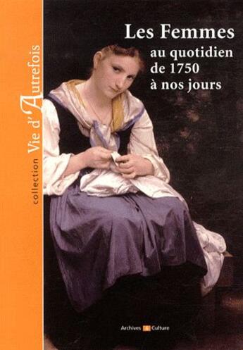 Couverture du livre « Les femmes au quotidien de 1750 a nos jours » de Marie-Odile Mergnac aux éditions Archives Et Culture
