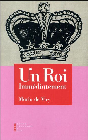 Couverture du livre « Un roi immédiatement ; un (drôle) d'essai signé Marin de Viry » de Marin De Viry aux éditions Pierre-guillaume De Roux