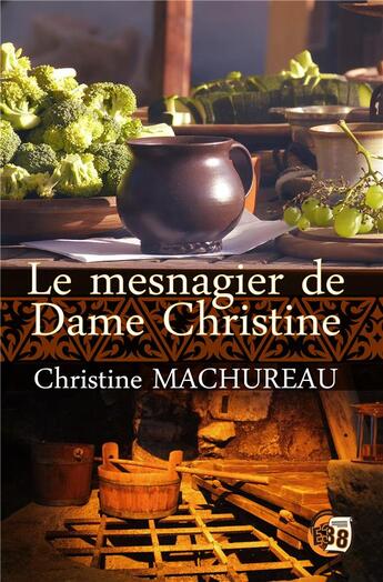 Couverture du livre « Le mesnagier de Dame Christine » de Christine Machureau aux éditions Editions Du 38