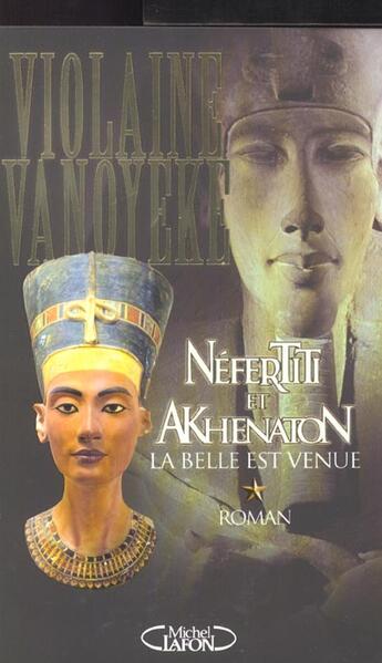 Couverture du livre « Nefertiti et akhenaton - tome 1 la belle est venue - vol01 » de Violaine Vanoyeke aux éditions Michel Lafon