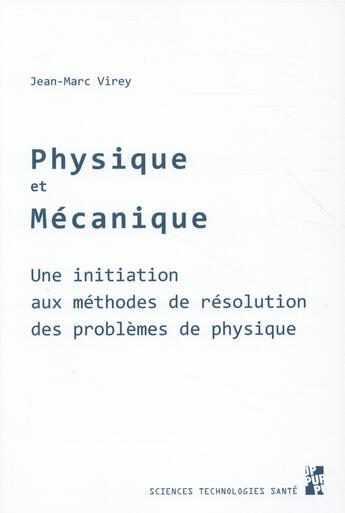 Couverture du livre « Physique et mécanique ; une initiation aux méthodes de résolution des problèmes de physique » de Jean-Marc Virey aux éditions Pu De Provence
