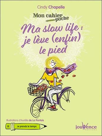 Couverture du livre « Mon cahier poche : ma slow life : je lève (enfin) le pied » de Cindy Chapelle et Aurelie De La Pontais aux éditions Jouvence