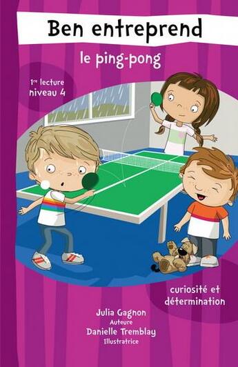 Couverture du livre « Ben entreprend ; ben entreprend le ping-pong » de Danielle Tremblay et Julia Gagnon aux éditions Marcel Didier