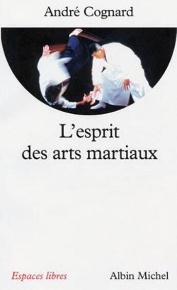 Couverture du livre « L'Esprit des arts martiaux » de Andre Cognard aux éditions Albin Michel