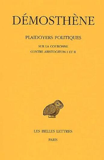 Couverture du livre « Plaidoyers politiques Tome 4 ; sur la couronne contre Aristogiton I et II » de Demosthene aux éditions Belles Lettres