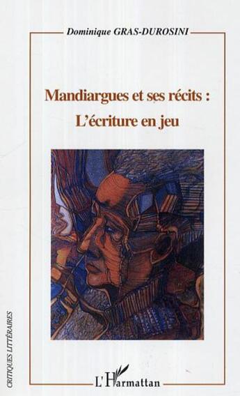 Couverture du livre « Mandiargues et ses récits: l'écriture en jeu » de Dominique Gras-Durosini aux éditions L'harmattan
