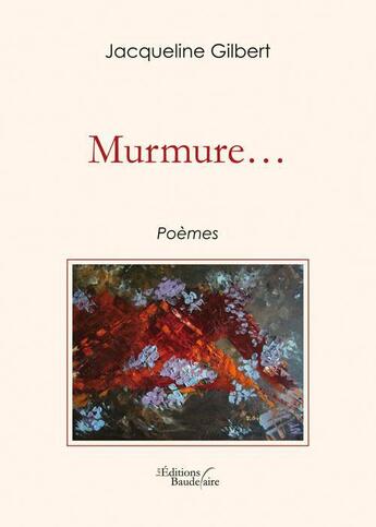 Couverture du livre « Murmure... » de Jacqueline Gilbert aux éditions Baudelaire
