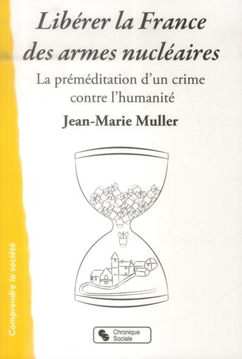 Couverture du livre « Libérer la France des armes nucléaires » de Jean-Marie Muller aux éditions Chronique Sociale