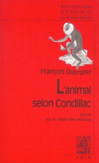 Couverture du livre « L'animal selon Condillac ; étude sur le traité des animaux » de Francois Dagonet aux éditions Vrin