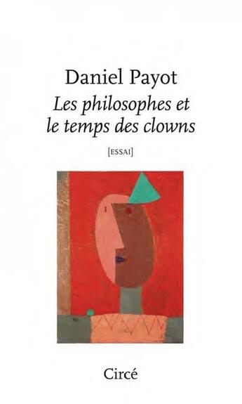 Couverture du livre « Les philosophes et le temps des clowns » de Daniel Payot aux éditions Circe