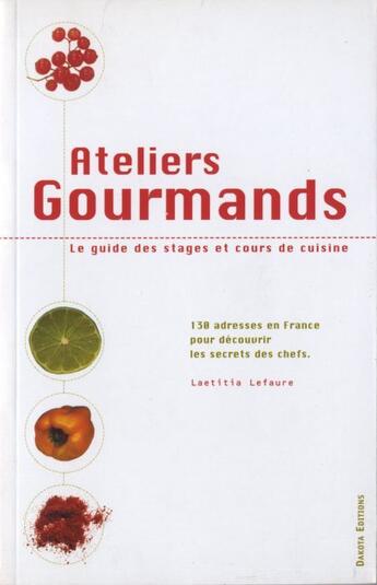 Couverture du livre « Ateliers gourmands ; le guide des stages et cours de cuisine » de Laetitia Lefaure aux éditions Dakota