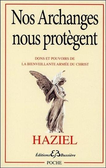 Couverture du livre « Nos archanges nous protègent ; dons et pouvoirs de la bienveillante armée du Christ » de Haziel aux éditions Bussiere