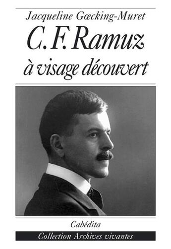 Couverture du livre « C.F.RAMUZ, A VISAGE DECOUVERT » de Goecking-Muret/Jacqu aux éditions Cabedita