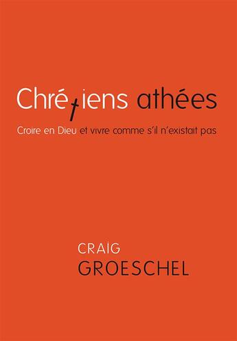 Couverture du livre « Chrétiens athées ; croire en Dieu et vivre comme s'il n'existait pas » de Craig Groeschel aux éditions Ourania