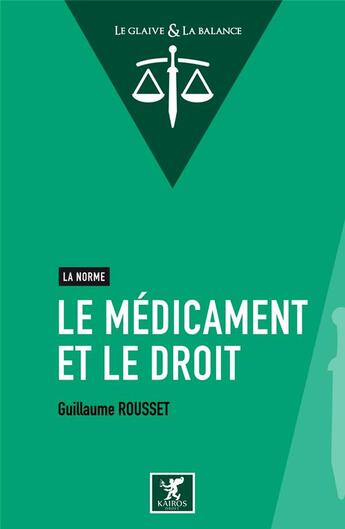 Couverture du livre « LE MÉDICAMENT ET LE DROIT » de Guillaume Rousset aux éditions Kairos Editions