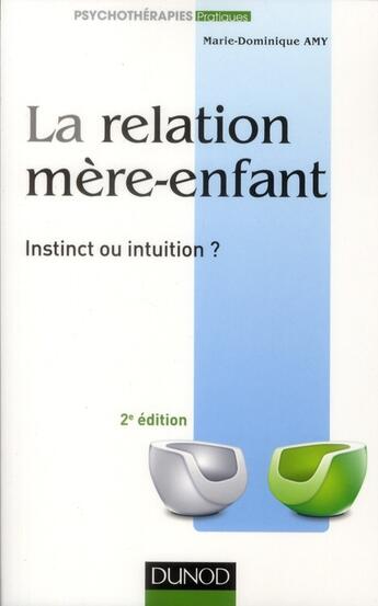 Couverture du livre « La relation mère-enfant ; instinct ou intuition (2e édition) » de Marie Dominique Amy aux éditions Dunod