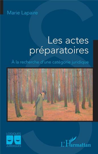 Couverture du livre « Les actes préparatoires : A la recherche d'une catégorie juridique » de Marie Lapaire aux éditions L'harmattan