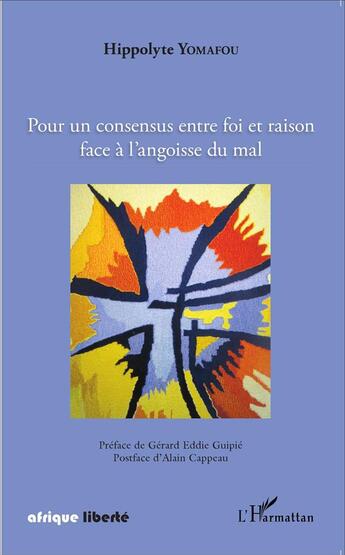 Couverture du livre « AFRIQUE LIBERTE : pour un consensus entre foi et raison face à l'angoisse du mal » de Hippolyte Yomafou aux éditions L'harmattan