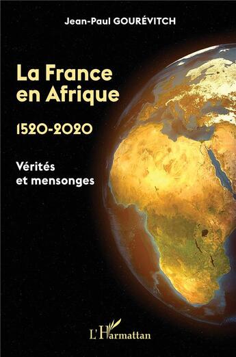Couverture du livre « La France en Afrique,1520 - 2020 ; vérités et mensonges » de Jean-Paul Gourevitch aux éditions L'harmattan